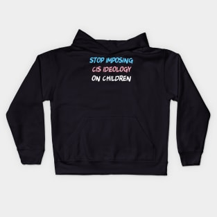 Stop Imposing Cis Ideology On Children Kids Hoodie